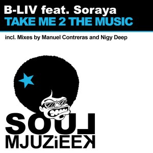 B-Liv feat. Soraya - Take Me 2 The Music [Soul Mjuzieek Digital]