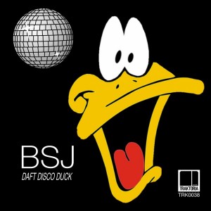 BSJ - Daft Disco Duck [Traktoria]