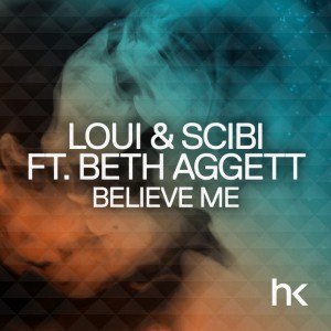 Beth Aggett feat. Loui & Scibi - Believe Me [HK Records]