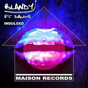 Blandy feat. Davos - Indulged [Maison Records]