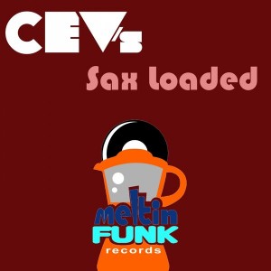 CEV's - Sax Loaded [Meltin Funk Records]