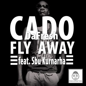 Cado DaFresh feat. Sbu Kurnarha - Fly Away [CX Recordings]