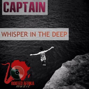 Captain - Whisper In The Deep [Rooted Afrika Music]