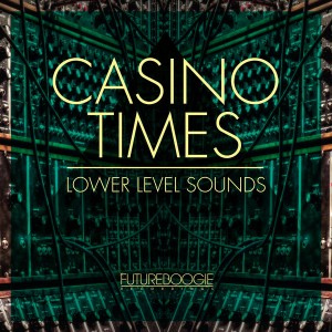Casino Times - Lower Level Sounds [Futureboogie Recordings]