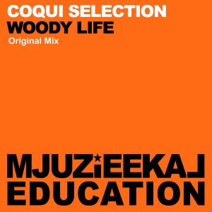 Coqui Selection - Woody Life [Mjuzieekal Education Digital]