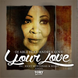 DJ Able feat. Andrea Love - Your Love (Incl. Ricky Montanari & Holly Remix) [Tony Records]