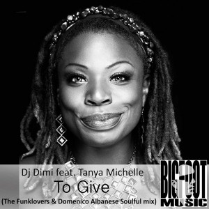 DJ Dimi feat. Tanya Michelle - To Give (The Funklovers & Domenico Albanese Soulful Mix) [Bigfoot Music]