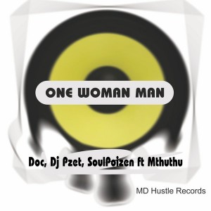 DJ Doc, Pzet & SoulPoizen Feat. Mthuthu  - One Woman Man [MD Hustle Records]