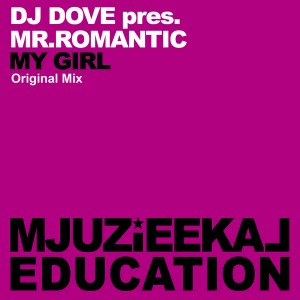 DJ Dove pres. Mr. Romantic - My Girl [Mjuzieekal Education Digital]