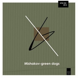 DJ Mishakov - Green Dogs [GFM Recordings]