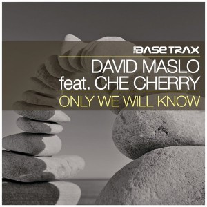 David Maslo feat. Che Cherry - Only We Will Know [THE BASE TRAX]