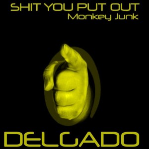 Delgado - Shit You Put Out [Monkey Junk]