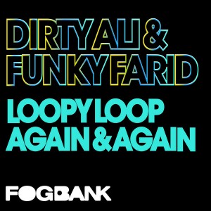 Dirty Ali & Funky Farid - Loopy Loop Again & Again [Fogbank]