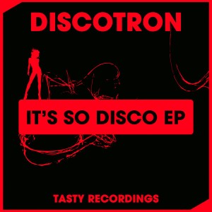Discotron - It's So Disco EP [Tasty Recordings Digital]