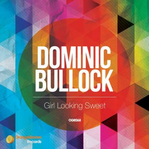 Dominic Bullock - Girl Looking Sweet [Orange Groove Records]