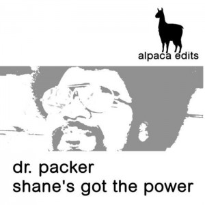 Dr Packer - Shane's Got The Power [Alpaca Edits]