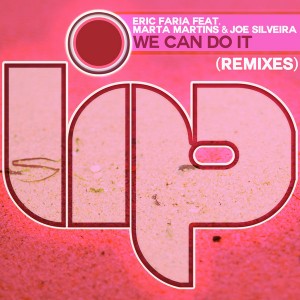 Eric Faria feat. Marta Martins & Joe Silveira - We Can Do It (Remixes) [LIP]