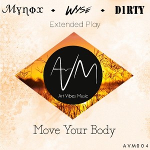 Eryck Wyseman, Mynox & D1rty Kickz - Move Your Body EP [Art Vibes Music]