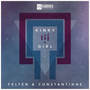 Felten & Constantinne - Kinky Girl [Kadence Musik]