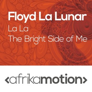 Floyd La Lunar - La La - The Bright Side of Me [Afrika Motion]