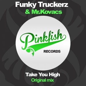 Funky Truckerz & Mr.Kovacs - Take You High [Pink Fish Records]