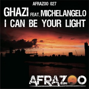 Ghazi feat. Michelangelo - I Can Be Your Light - Single [Afrazoo]