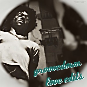 Groovedown - Love Edits [Soulsoup]