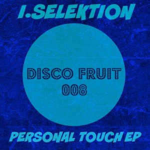 I.Selektion - Personal Touch EP [Disco Fruit]