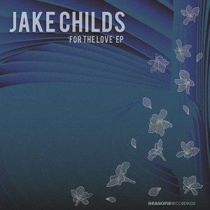 Jake Childs - For The Love EP [Seasons Recordings]