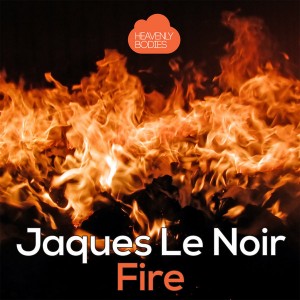 Jaques Le Noir - Fire [Heavenly Bodies Records]