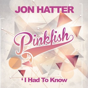 Jon Hatter - I Had To Know [Pink Fish Records]