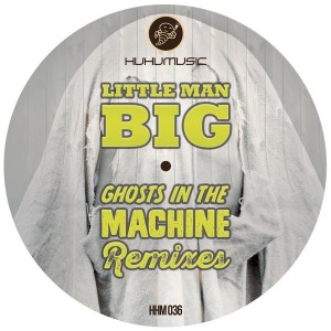Little Man Big - Ghosts In The Machine - The Remixes [Huhu Music]