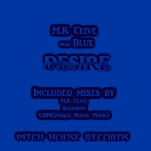 M.K Clive Feat. Blue - Desire [Pitch House Records]