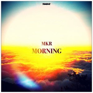 MKR - Morning [Trashz Recordz]