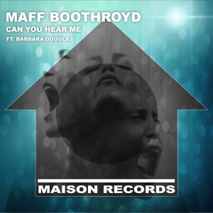 Maff Boothroyd - Can You Hear Me [Maison Records]