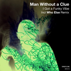Man Without A Clue - I Got A Funky Vibe [incl. Who Else Remix] [Street King]