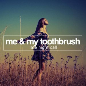 Me & My Toothbrush - Late Night Call [No Definition]