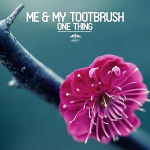Me & My Toothbrush - One Thing [Enormous Tunes]