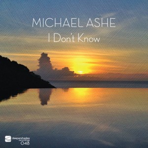 Michael Ashe - I Don't Know [Deeper Shades Recordings]