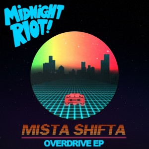 Mista Shifta - Overdrive EP [Midnight Riot]