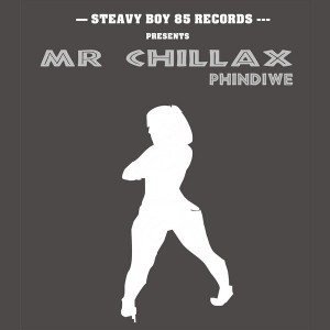 Mr. Chillax - Phindiwe [Steavy Boy 85 Records]