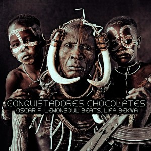 Oscar P - Conquistadores Chocolates [House Tribe Records]