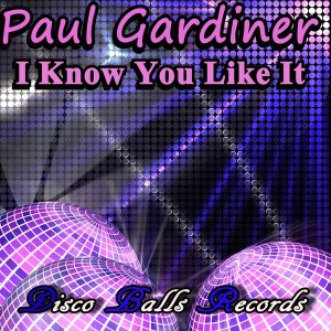 Paul Gardiner - I Know You Like It [Disco Balls Records]