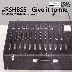 #RSHBSS - Give It To Me (Rishi Bass ReEdit) [Sound of Music Records]