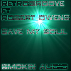 Retrogroove feat. Robert Owens - Save My Soul [Smokin Audio]
