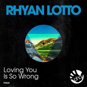 Rhyan Lotto - Loving You Is so Wrong [PhD]
