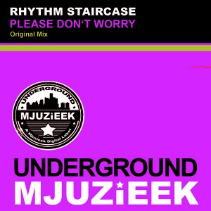 Rhythm Staircase - Please Don't Worry [Underground Mjuzieek Digital]