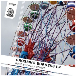 Robb Swinga & Demuir - Crossing Borders EP [Farris Wheel Recordings]