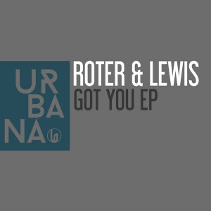 Roter & Lewis - Got You EP [Urbana Recordings]