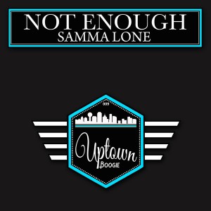 Samma Lone - Not Enough [Uptown Boogie]